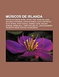 M Sicos de Irlanda: Sin Ad O'Connor, Bono, Aphex Twin, Spike Milligan, Dolores O'Riordan, Chris de Burgh, Gary Lightbody, Nicky Byrne