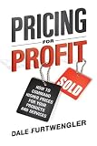 Buy : Pricing for Profit: How to Command Higher Prices for Your Products and Services