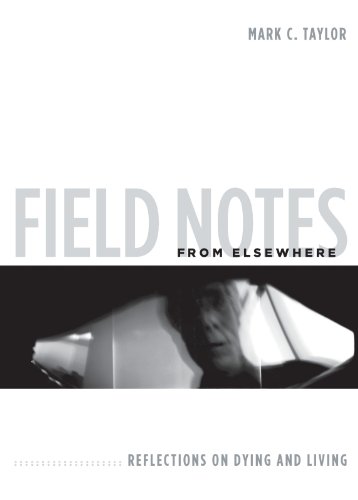 Field Notes from Elsewhere: Reflections on Dying and Living