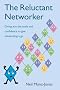 The Reluctant Networker: Giving You the Tools and Confidence to Give Networking a Go