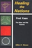 Healing the nations : Fred Kaan, the man and his hymns