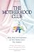 The Motherhood Club: Help, Hope and Inspiration for New Mothers from New Mothers (Sally Jessy Raphael's Red Eyeglass Series)