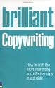 Brilliant Copywriting: How to Craft the Most Interesting and Effective Copy Imaginable (Brilliant (Prentice Hall))