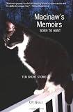 Macinaw's Memoirs: Born To Hunt