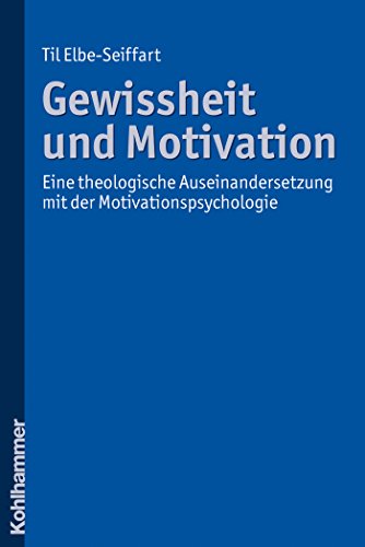 Gewissheit und Motivation: Eine theologische Auseinandersetzung mit der Motivationspsychologie (German Edition)