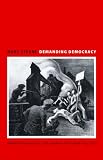 Demanding democracy : American radicals in search of a new politics