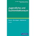 Jugendliche und Suchtmittelkonsum: Trends - Grundlagen - Ma�nahmen