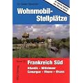 Wohnmobil-Stellpl�tze 22. Frankreich S�d: Atlantik - Mittelmeer - Camargue - Rhone - Elsass
