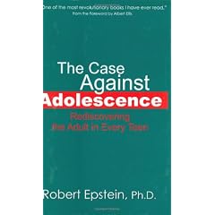 The Case Against Adolescence: Rediscovering the Adult in Every Teen