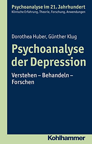 Psychoanalyse der Depression: Verstehen - Behandeln - Forschen (Psychoanalyse im 21. Jahrhundert) (German Edition)