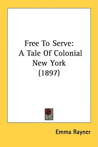 City Travel Guides Discounted  Books : Free to Serve: A Tale of Colonial New York (1897)