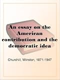 An essay on the American contribution and the democratic idea