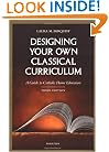 Designing Your Own Classical Curriculum: A Guide to Catholic Home Education