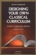Designing Your Own Classical Curriculum: A Guide to Catholic Home Education