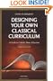 Designing Your Own Classical Curriculum: A Guide to Catholic Home Education