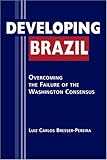 Developing Brazil : overcoming the failure of the Washington consensus