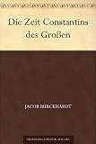 Die Zeit Constantins des Gro&szlig;en - Jacob Burckhardt