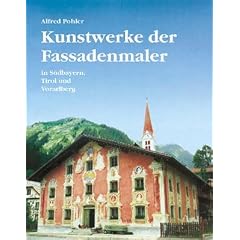 Kunstwerke der Fassadenmaler in S�dbayern, Tirol und Vorarlberg