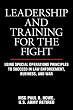 Leadership and Training for the Fight: Using Special Operations Principles to Succeed in Law Enforcement, Business, and War