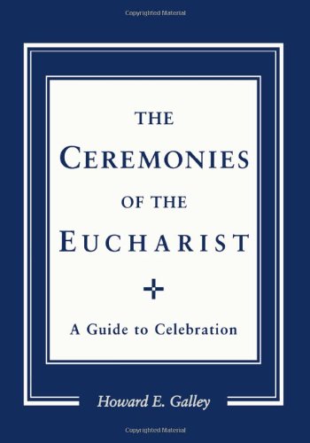 The Ceremonies of the Eucharist: A Guide to Celebration