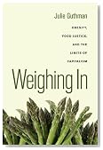 Weighing In: Obesity, Food Justice, and the Limits of Capitalism (California Studies in Food and Culture)