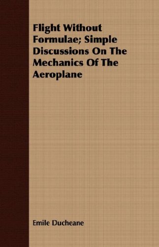 Flight Without Formulae: Simple Discussions on the Mechanics of the Aeroplane