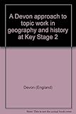 A Devon approach to topic work in geography and history at key stage two