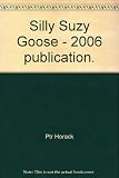 Silly Suzy Goose - 2006 publication.