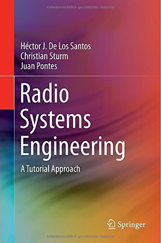 Radio Systems Engineering: A Tutorial Approach by De Los Santos, Héctor J., Sturm, Christian, Ponte, Juan (2014) Hardcover