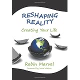 Reshaping Reality: Creating Your Life
