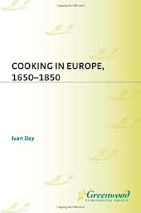 Image of Cooking in Europe, 1650-1850 (The Greenwood Press Daily Life Through History Series: Cooking Up History)
