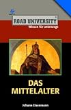 Das Mittelalter (Road University. Wissen in höchsten Tönen)