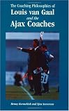 The Coaching Philosophies of Louis Van Gaal and the Ajax Coaches