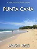 Punta Cana, Dominican Republic: A Concise Travel Guide