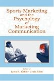 Sports Marketing and the Psychology of Marketing Communication (Advertising & Consumer Psychology)