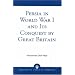 Persia in World War I and Its Conquest by Great Britain