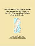 The 2007 Import and Export Market for Common Salt, Rock Salt, Sea Salt, Sea Water, and Pure Sodium Chloride in Sweden
