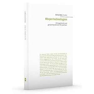 Körpertechnologien: Ethnografische und gendertheoretische Perspektiven (Berliner Blätter