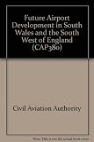 Future airport development in South Wales and the south-west of England : advice to the Secretary of State for Trade from the Civil Aviation Authority