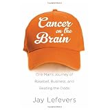 Cancer on the Brain: One Man's Journey of Baseball, Business, and Beating the Odds