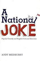 National Joke: Popular Comedy and English Cultural Identity (Sussex Studies in Culture & Communication) (Sussex Studies in Culture and Communication)
