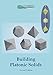 Building Platonic Solids: How to Construct Sturdy Platonic Solids from Paper or Cardboard and Draw Platonic Solid Templates With a Ruler and Compass