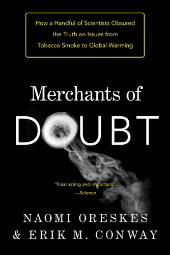 Merchants of Doubt: How a Handful of Scientists Obscured the Truth on Issues from Tobacco Smoke to Global Warming