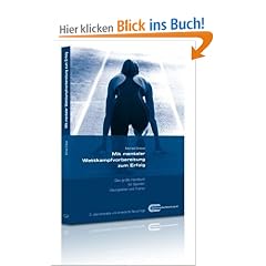 Mit mentaler Wettkampfvorbereitung zum Erfolg: Das gro�e Handbuch f�r Sportler, �bungsleiter und Trainer