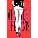 Whatever He Wantsby M. St Goar