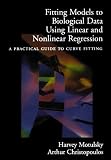 Fitting Models to Biological Data Using Linear and Nonlinear Regression: A Practical Guide to Curve Fitting: 1st (First) Edition