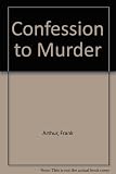 Confession to murder, or, The kissers and the kissed : a tale of tangled loyalties