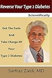 Reverse Your Type 2 Diabetes Scientifically: Get the Facts And Take Charge of Your Type 2 Diabetes