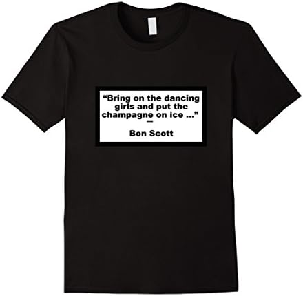 Men's Bring on the dancing girls and ... Bon Scott quote T Shirt 3XL Black