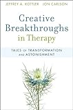 Creative breakthroughs in therapy : tales of transformation and astonishment